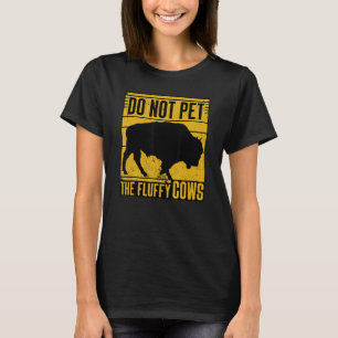 Do Not Pet The Fluffy Cows Funny T-Shirt