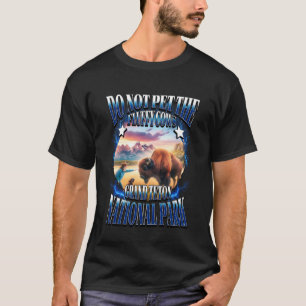 Do Not Pet The Fluffy Cows Grand Teton National Pa T-Shirt