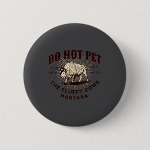 Do Not Pet The Fluffy Cows Montana Bison Funny Sou 2 Inch Round Button