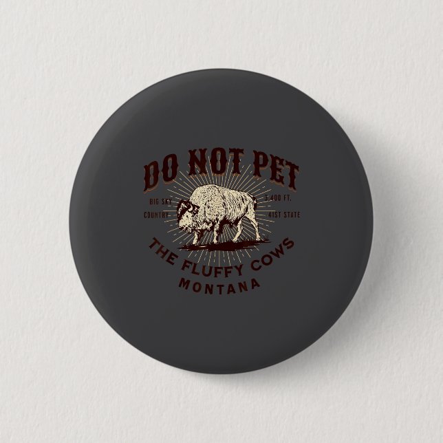 Do Not Pet The Fluffy Cows Montana Bison Funny Sou 2 Inch Round Button (Front)