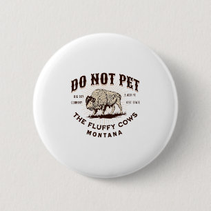 Do Not Pet The Fluffy Cows Montana Bison Funny Sou 2 Inch Round Button