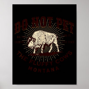 Do Not Pet The Fluffy Cows Montana Bison Funny Sou Poster