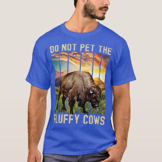 Do Not Pet The Fluffy Cows  T-Shirt