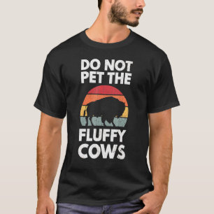 Do Not Pet The Fluffy Cows T-Shirt