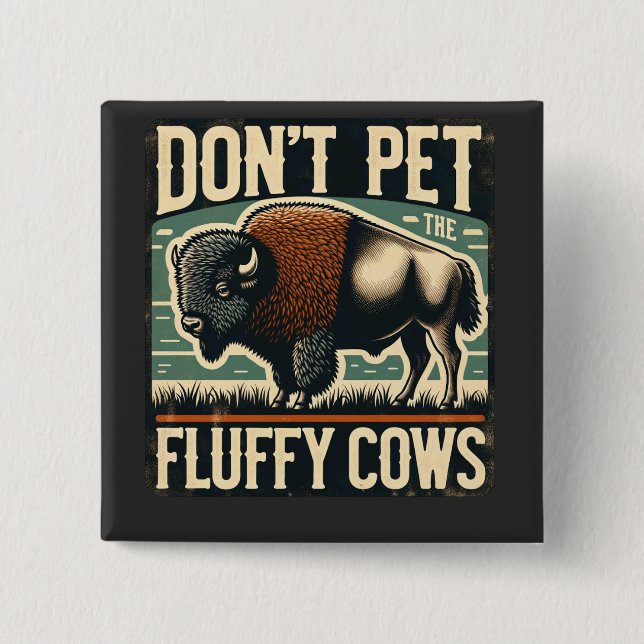 Do Not Pet the Fluffy Cows Yellowstone Bison 2 Inch Square Button (Front)