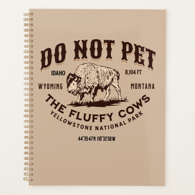 Do Not Pet the Fluffy Cows Yellowstone Bison Funny Planner (Front)