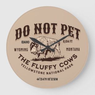 Do Not Pet the Fluffy Cows Yellowstone National 3  Large Clock