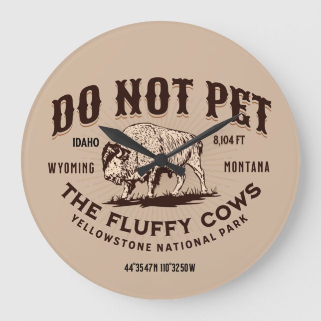 Do Not Pet the Fluffy Cows Yellowstone National 3  Large Clock (Front)