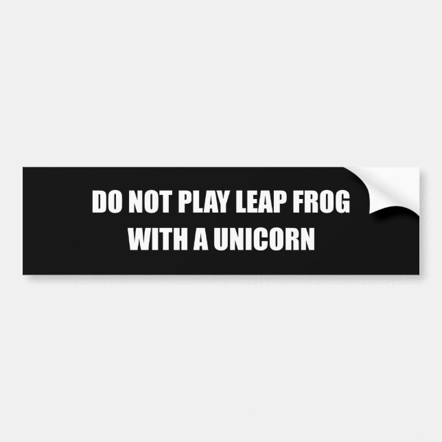 DO NOT PLAY LEAP FROG WITH A UNICORN BUMPER STICKER (Front)