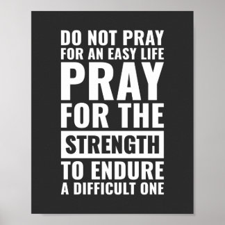 Do not pray for an easy life | Motivational Quote Poster