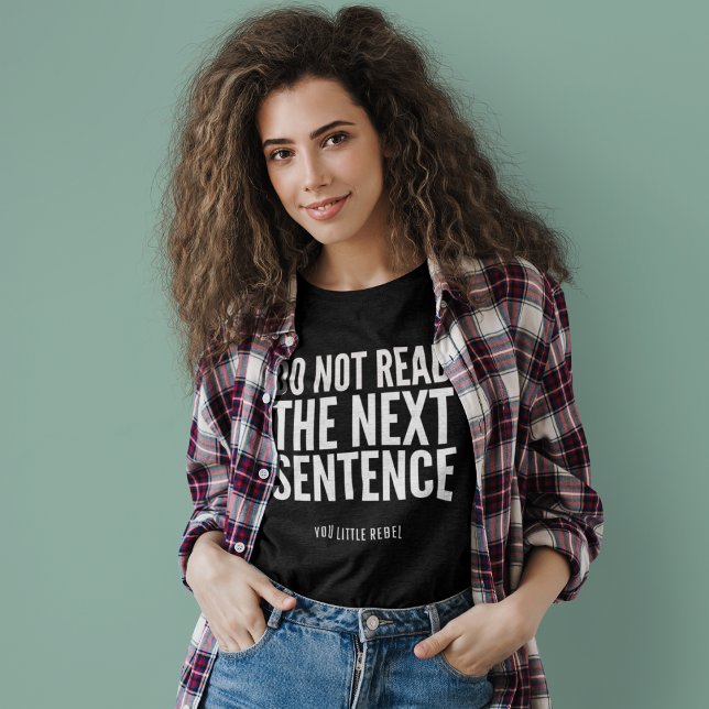 Do Not Read The Next Sentence Funny T-Shirt (Creator Uploaded)