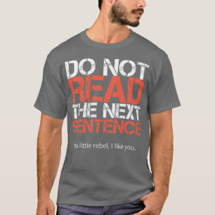 Do Not Read The Next Sentence T-Shirt