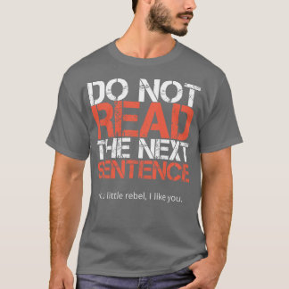 Do Not Read The Next Sentence T-Shirt