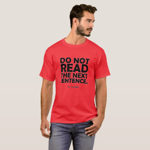 Do Not Read The Next Sentence. T-Shirt