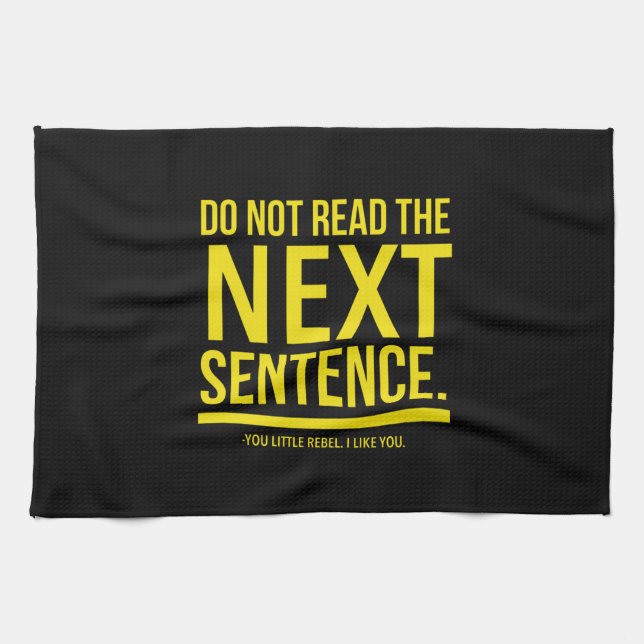 Do not read the next sentence. You little rebel. Kitchen Towel (Horizontal)