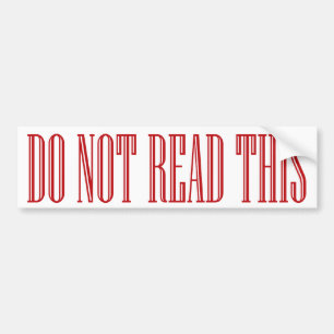 do not read this bumpersticker bumper sticker