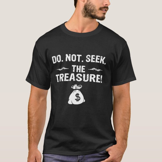 Do Not Seek The Treasure T-Shirt (Front)