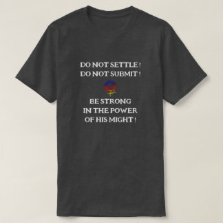 DO NOT SETTLE DO NOT SUBMIT BE STRONG Unisex T-Shirt
