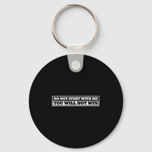 Do Not Start With-me You Will Not Win Funny Quote  Keychain