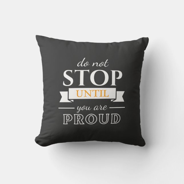 Do Not Stop Until You’re Proud Motivational Quote  Throw Pillow (Front)