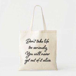 “Do not take life too seriously" bag
