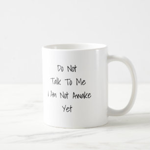 Do Not Talk To Me I Am Not Awake Yet Mug