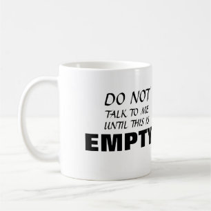 ~Do not talk to me until this is empty~ MUG