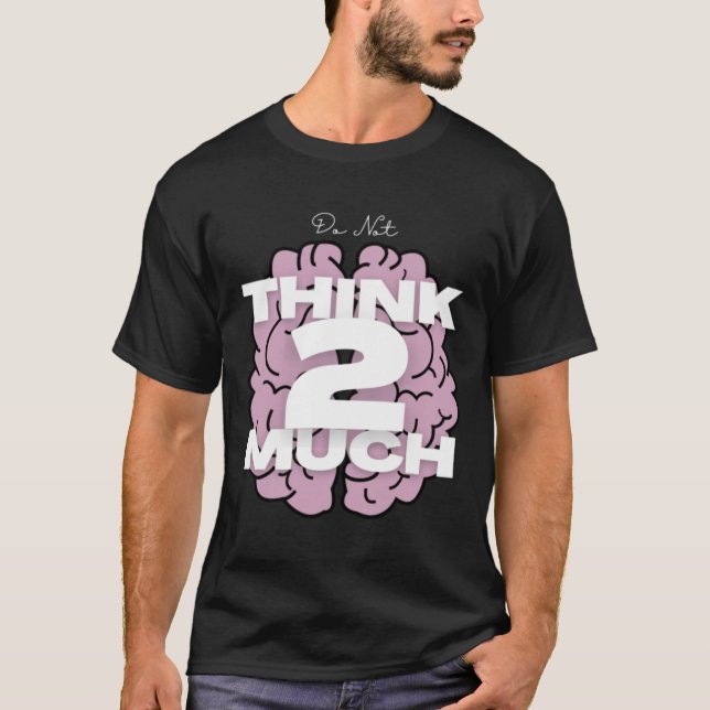 Do Not Think Too Much T-Shirt (Front)