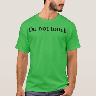 do not touch 1 T-Shirt
