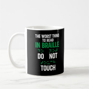 Do Not Touch Funny Worst Thing To Read In Braille Coffee Mug