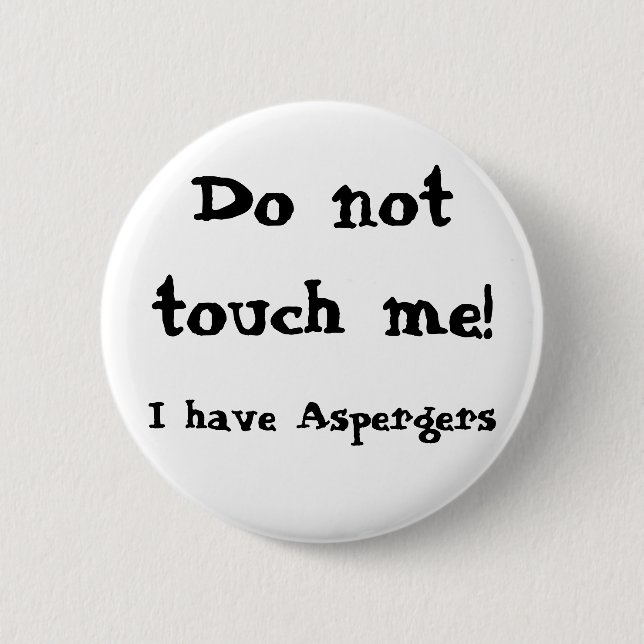 Do not touch me! Aspergers 2 Inch Round Button (Front)