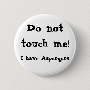 Do not touch me! Aspergers 2 Inch Round Button