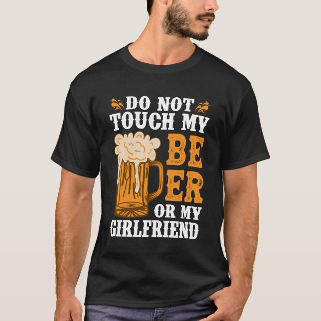  Do Not Touch My Beer OR My Girlfriend T-Shirt (Front)