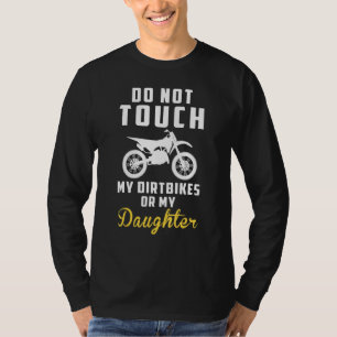 Do Not Touch My Dirtbikes Or My Daughter Hoodie Lo T-Shirt