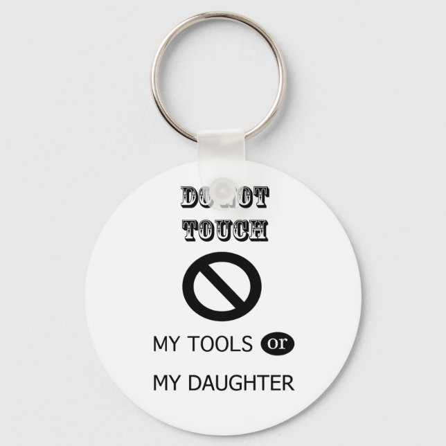 Do NOT TOUCH MY TOOLS OR MY DAUGHTER Keychain (Front)
