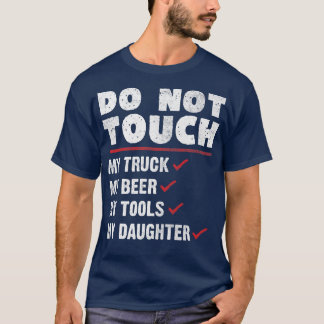Do Not Touch My Truck Beer Tools & Daughter - Truc T-Shirt