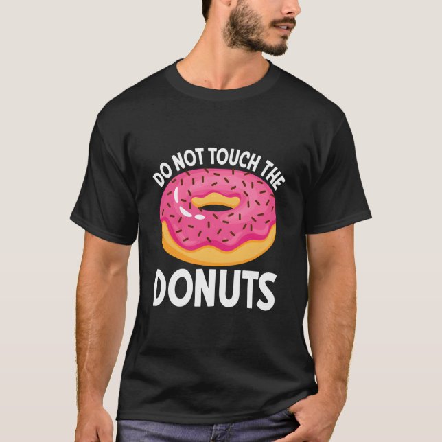 Do Not Touch The Donuts T-Shirt (Front)