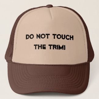 "Do not touch the trim!" Hat