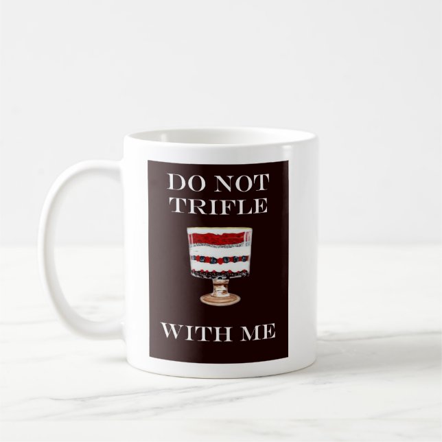 DO NOT TRIFLE WITH ME MUG (Left)