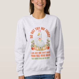 DO NOT TRY ME TODAY Sassy Goose Nurse Thanksgiving Sweatshirt