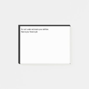 Do not under estimate your abilities that is your  post-it notes