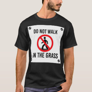 Do not walk no the grass T-Shirt