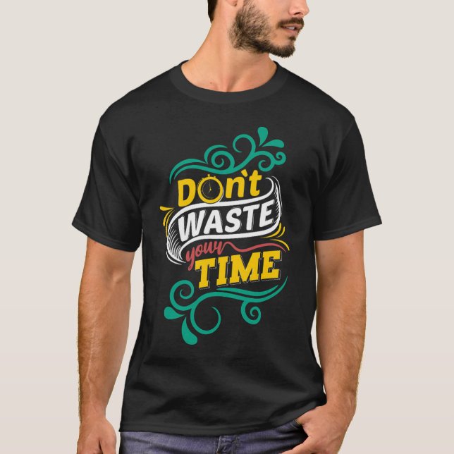Do not waste your time 1 T-Shirt (Front)