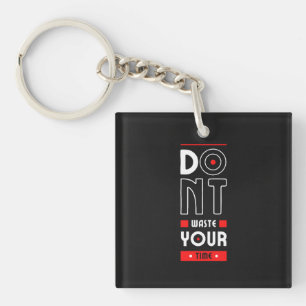 Do Not Waste Your Time Keychain