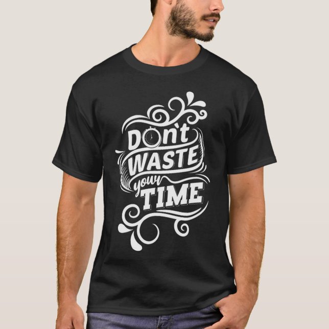 Do not waste your time q T-Shirt (Front)