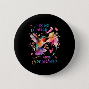 Do Not Worry About Tomorrow Hummingbird Butterfly 2 Inch Round Button