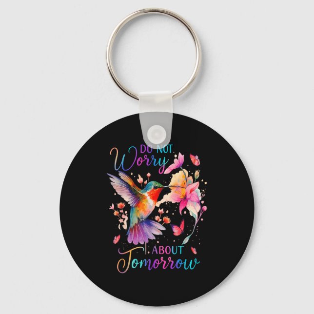 Do Not Worry About Tomorrow Hummingbird Butterfly  Keychain (Front)