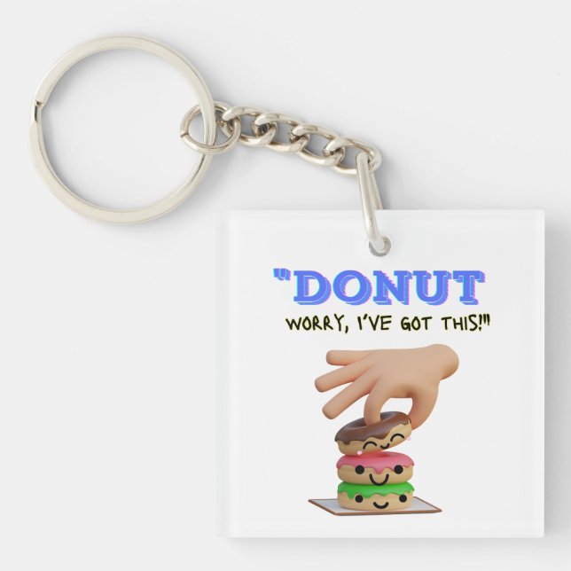 DO NOT WORRY I GOT THIS  KEYCHAIN (Front)
