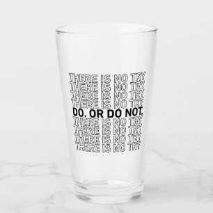Do. Or Do Not. There Is No Try. Glass