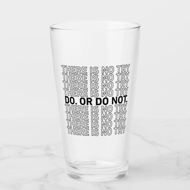 Do. Or Do Not. There Is No Try. Glass (Front)